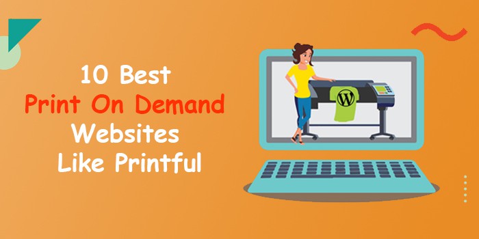 10 Best Print On Demand Websites Like Printful