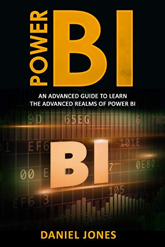 Power BI: An Advanced Guide to Learn the Advanced Realms of Power BI